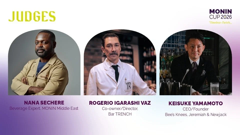 JUDGES MONIN CUP 2026 "Timeless-Twists" NANA SECHERE Beverage Expert, MONIN Middle East ROGERIO IGARASHI VAZ Co-owner/Director, Bar TRENCH KEISUKE YAMAMOTO CEO/Founder Bee's Knees, Jeremiah & Newjack MONIN TR